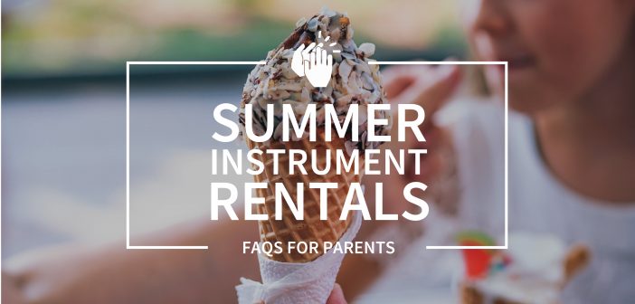 Summer Instrument Rentals: FAQs for Parents